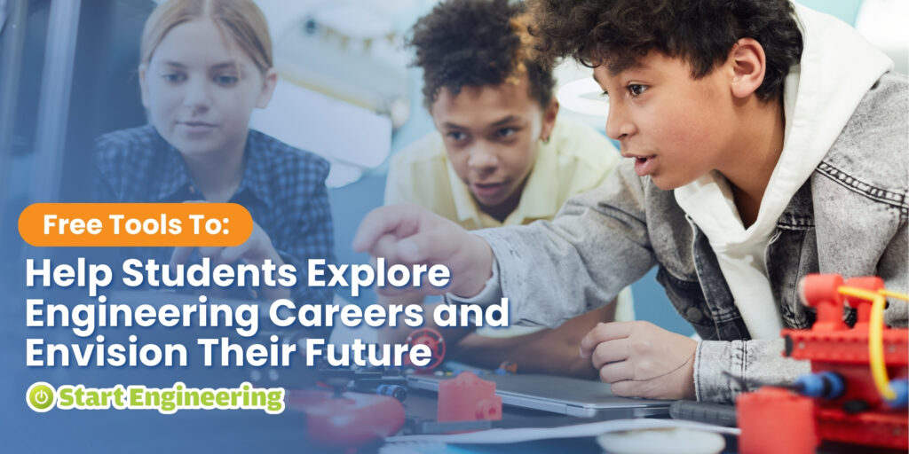 Free Tools to Help Students Explore Engineering Careers and Envision Their Future